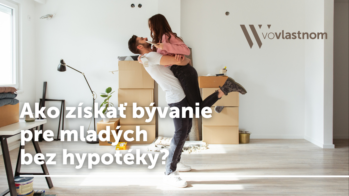 Ako získať bývanie pre mladých bez hypotéky.