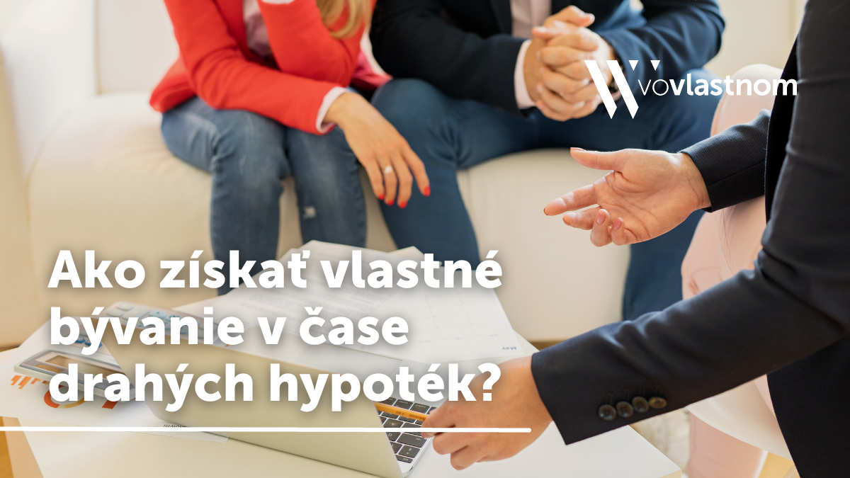 Ako získať vlastné bývanie v čase drahých hypoték?