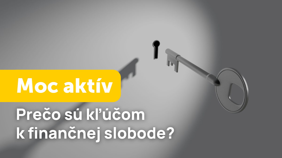 Moc aktív: Prečo sú kľúčom k finančnej slobode?